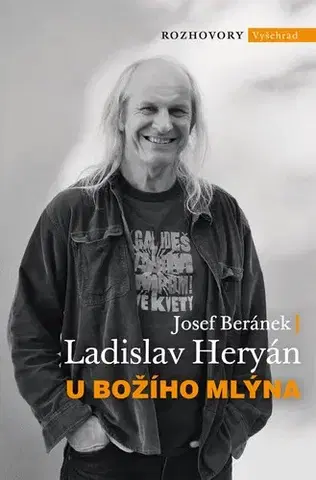 Fejtóny, rozhovory, reportáže U Božího Mlýna - Josef Beránek,Ladislav Heryán