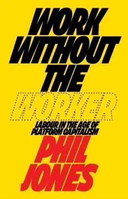 Sociológia, etnológia Work Without the Worker - Jones Phil
