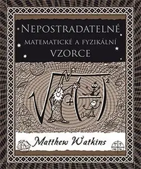 Matematika, logika Nepostradatelné matematické a fyzikální vzorce - Matthew Watkins