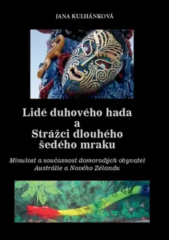 Geografia - ostatné Lidé duhového hada a strážci dlouhého šedého mraku - Jana Kulhánková