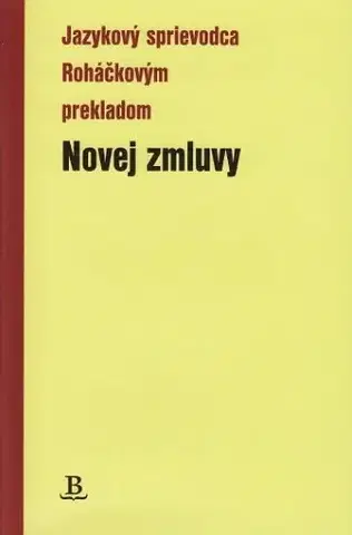 Biblie, biblistika Jazykový sprievodca Roháčkovým prekladom Novej zmluvy - revidované vydanie - Pavel Hanes,Július Betko