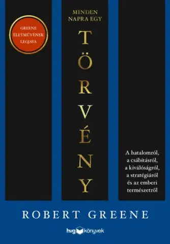 Rozvoj osobnosti Minden napra egy törvény - A hatalomról, a csábításról, a kiválóságról, a stratégiáról és az emberi természetről - Robert Greene