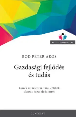 Ekonómia, manažment - ostatné Gazdasági fejlődés és tudás - Bod Péter Ákos