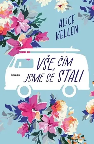 Romantická beletria Vše, čím jsme se stali - Alice Kellen
