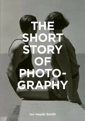 Fotografia The Short Story of Photography - Ian Haydn Smith