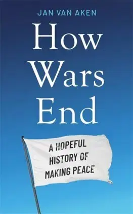 Politológia How Wars End - Jan van Aken,Jo Heinrich