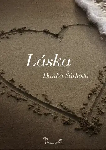 Romantická beletria Příběhy na lehátko: Láska - Danka Šárková