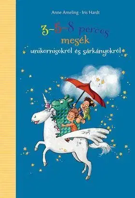 Rozprávky 3-5-8 perces mesék unikornisokról és sárkányokról - Anne Ameling