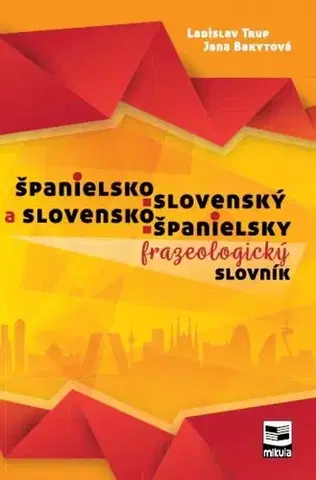 Slovníky Španielsko - slovenský a slovensko - španielsky frazeologický slovník - Jana Bakytová,Ladislav Trup