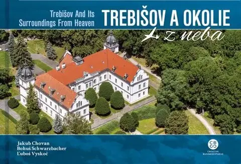 Encyklopédie, obrazové publikácie Trebišov a okolie z neba - Jakub Chovan,Bohuš Schwarzbacher,Ľuboš Vyskoč