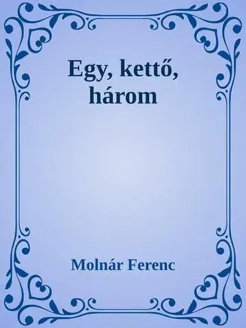 Svetová beletria Egy, kettő három - Ferenc Molnár