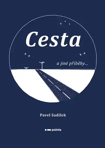 Romantická beletria Cesta a jiné příběhy... - Pavel Sadílek