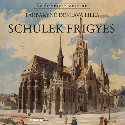 Architektúra Schulek Frigyes - Lilla Farbakyné Deklava