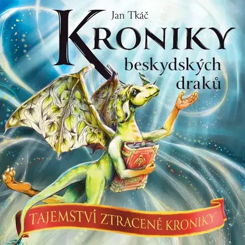 Rozprávky Jan Tkáč Kroniky beskydských draků: Tajemství ztracené kroniky