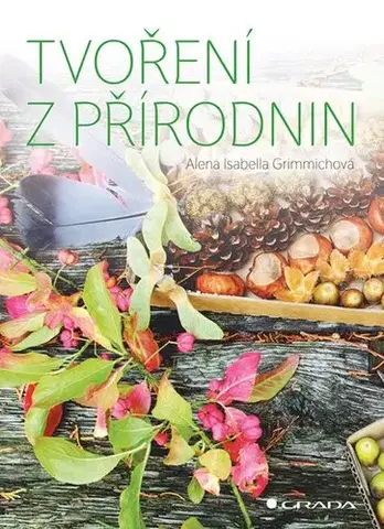 Hobby - ostatné Tvoření z přírodnin - Alena Isabella Grimmich