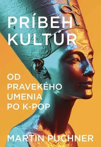 Dejiny, teória umenia Príbeh kultúr - Martin Puchner