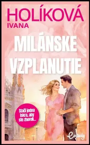 Romantická beletria Milánske vzplanutie - Ivana Popluhárová Holíková