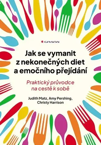 Zdravie, životný štýl - ostatné Jak se vymanit z nekonečných diet a emočního přejídání - Judith Matz,Amy Pershing,Christy Harrison