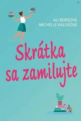 Romantická beletria Skrátka sa zamilujte - Ali Bergová,Michelle Kalusová