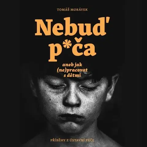 Biografie - ostatné Tympanum Nebuď p*ča aneb jak (ne)pracovat s dětmi