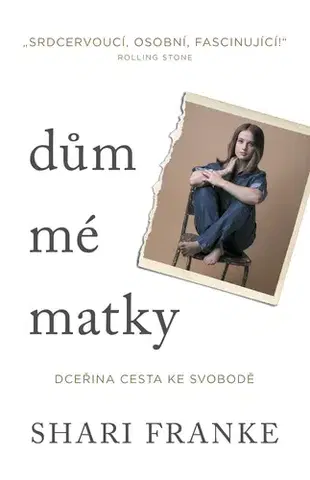 Biografie - ostatné Dům mé matky - Dceřina cesta ke svobodě - Shari Franke