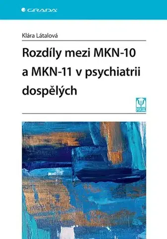 Psychiatria a psychológia Rozdíly mezi MKN-10 a MKN-11 v psychiatrii dospělých - Klára Látalová