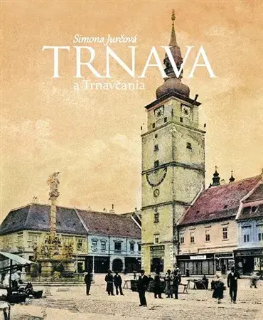 Slovenské a české dejiny Trnava a Trnavčania - Simona Jurčová