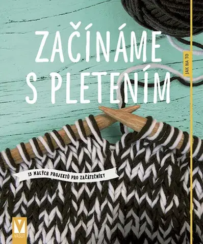 Pletenie, hačkovanie, vyšívanie, paličkovanie Začínáme s pletením