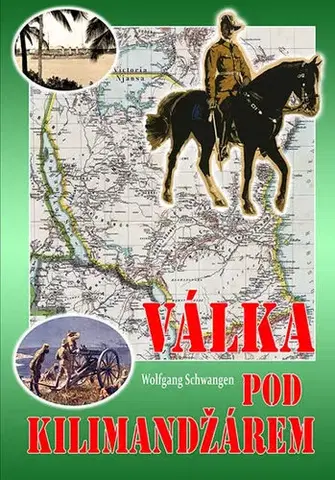 Prvá svetová vojna Válka pod Kilimandžárem - Wolfgang Schwangen