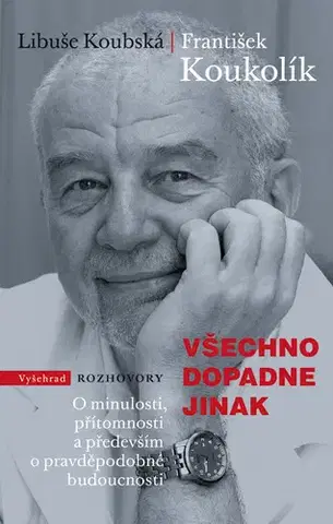 Fejtóny, rozhovory, reportáže Všechno dopadne jinak - František Koukolík,Libuše Koubská