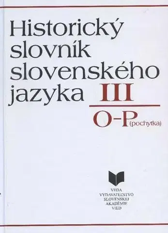 Literárna veda, jazykoveda Historický slovník slovenského jazyka III. O-P - Kolektív autorov,Jitka Madarásová