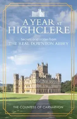 Beletria - ostatné A Year At Highclere - Fiona Carnarvon