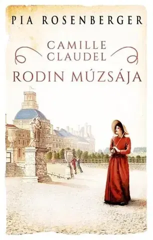 Romantická beletria Camille Claudel – Rodin múzsája - Pia Rosenberger