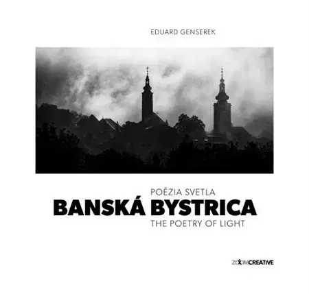 Encyklopédie, obrazové publikácie Banská Bystrica / Poézia svetla / The Poetry of Light - Eduard Genserek