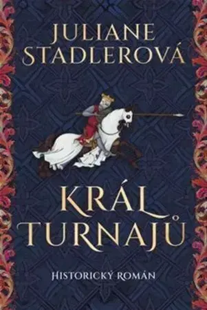 Historické romány Král turnajů - Juliane Stadlerová