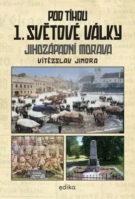 História - ostatné Pod tíhou 1. světové války - Vítězslav Jindra