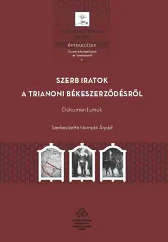 Svetové dejiny, dejiny štátov Szerb iratok a trianoni békeszerződésről - Dokumentumok - Árpád Hornyák