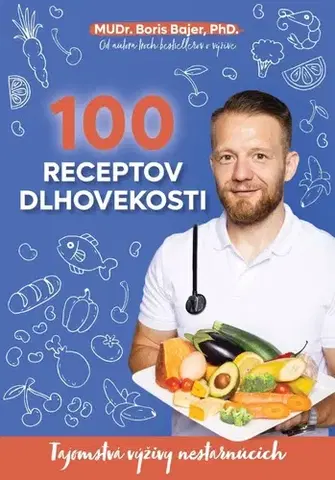 Zdravá výživa, diéty, chudnutie 100 receptov dlhovekosti - Boris Bajer