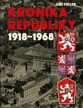 Slovenské a české dejiny Kronika republiky 1918-1968 - Jiří Fidler