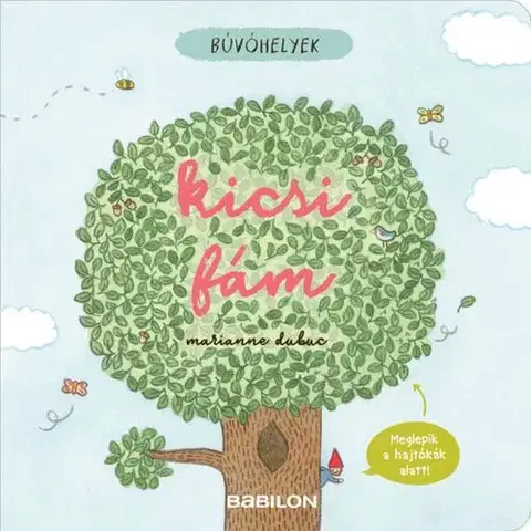 Rozprávky Búvóhelyek: Kicsi fám - Marianne Dubuc