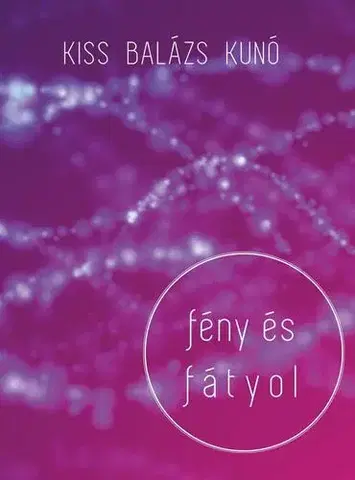 Ezoterika - ostatné Fény és fátyol - Kiss Balázs Kunó