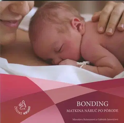 Rodičovstvo a výchova Bonding – matkina náruč po pôrode - Gabriela Janovičová,Miroslava Rašmanová