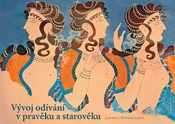 Archeológia, genealógia a heraldika Vývoj odívání v pravěku a starověku - Jarmila Navrátilová
