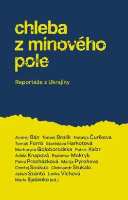 Fejtóny, rozhovory, reportáže Chleba z minového pole - Kolektív autorov