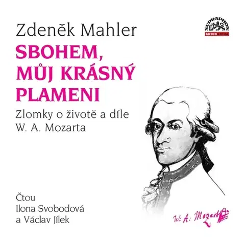 Biografie - ostatné SUPRAPHON a.s. Sbohem, můj krásný plameni / Zlomky o životě a díle W. A. Mozarta