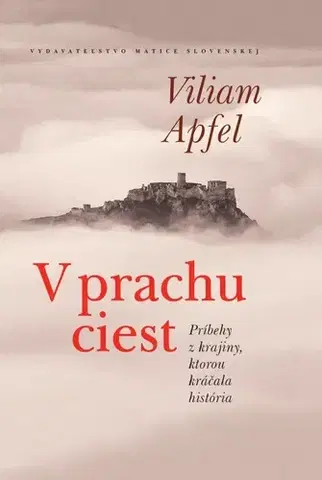 Slovenské a české dejiny V prachu ciest - Viliam Apfel