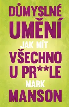 Psychológia, etika Důmyslné umění, jak mít všechno u prdele - Mark Manson