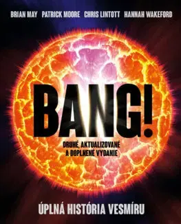 Astronómia, vesmír, fyzika Bang! Úplná história vesmíru, druhé aktualizované a doplnené vydanie - Brian May,Patrick Moore,Chris Lintott,Hannah Wakeford