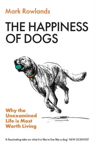 Filozofia The Happiness of Dogs - Mark Rowlands