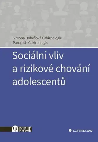 Psychológia, etika Sociální vliv a rizikové chování adolescentů - Simona Dobešová Cakirpaloglu,Panajotis Cakirpaloglu